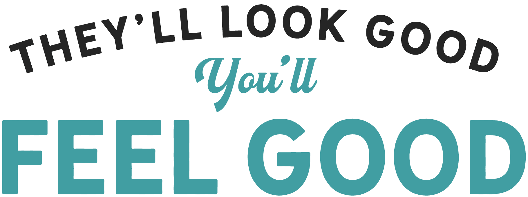 They will look good, you'll feel good